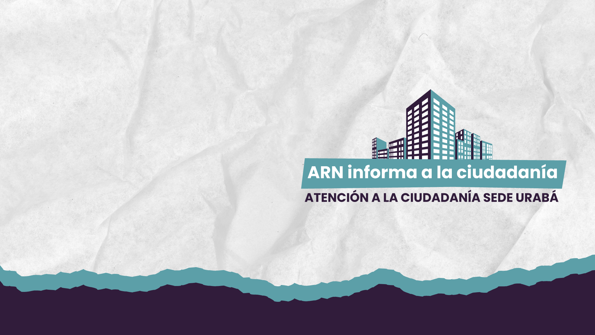 IMAGEN EDIFICIO TEXTO ARN INFORMA A LA CIUDADANÍA ATENCIÓN A LA CIUDADANIA SEDE URABA